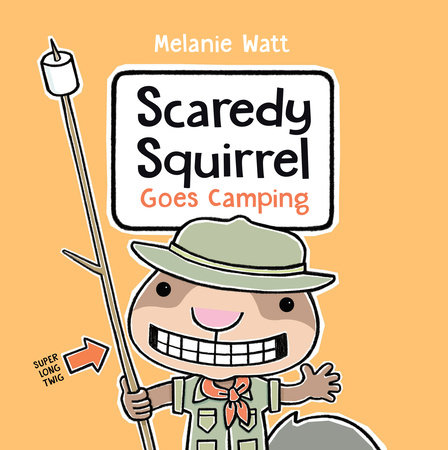 Scaredy Squirrel Goes Camping by Melanie Watt