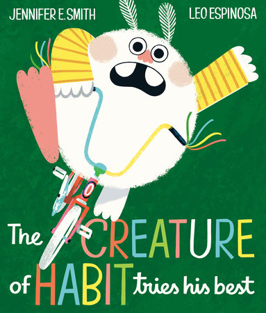 The Creature of Habit Tries His Best by Jennifer E. Smith; illustrated by Leo Espinosa