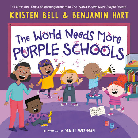 The World Needs More Purple Schools by Kristen Bell and Benjamin Hart; illustrated by Daniel Wiseman