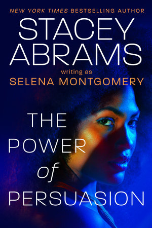 Power of Persuasion by Stacey Abrams and Selena Montgomery