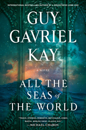 All the Seas of the World by Guy Gavriel Kay