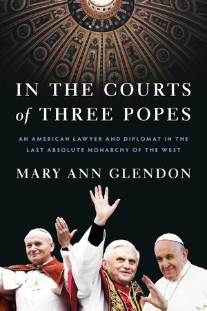 In the Courts of Three Popes by Mary Ann Glendon