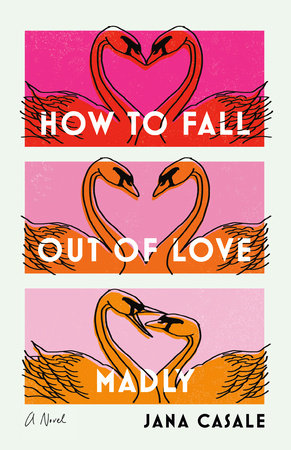 How to Fall Out of Love Madly by Jana Casale