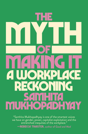 The Myth of Making It by Samhita Mukhopadhyay