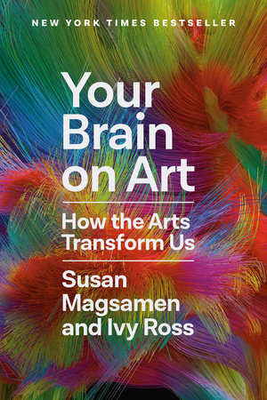 Your Brain on Art by Susan Magsamen and Ivy Ross
