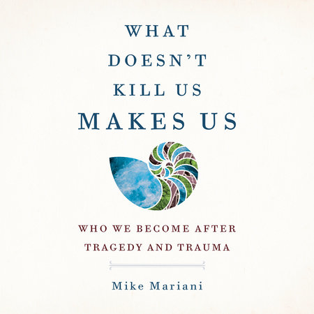 What Doesn't Kill Us Makes Us by Mike Mariani