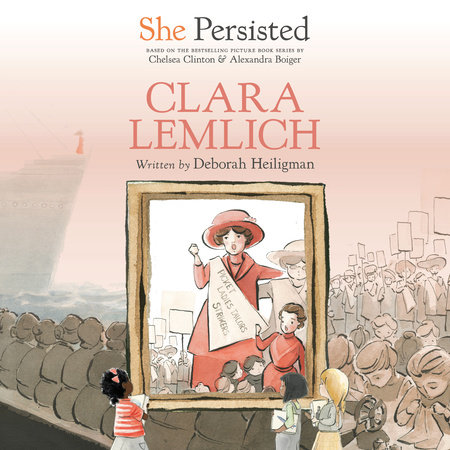 She Persisted: Clara Lemlich by Deborah Heiligman and Chelsea Clinton