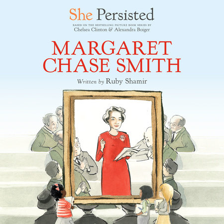 She Persisted: Margaret Chase Smith by Ruby Shamir and Chelsea Clinton