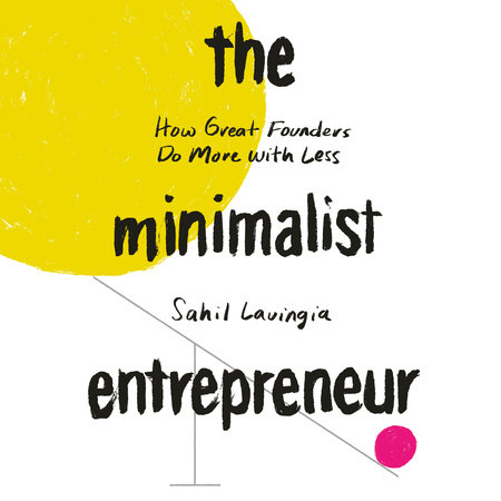 The Minimalist Entrepreneur by Sahil Lavingia