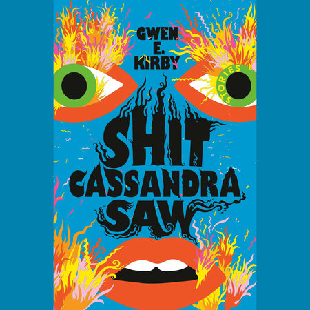 Shit Cassandra Saw by Gwen E. Kirby