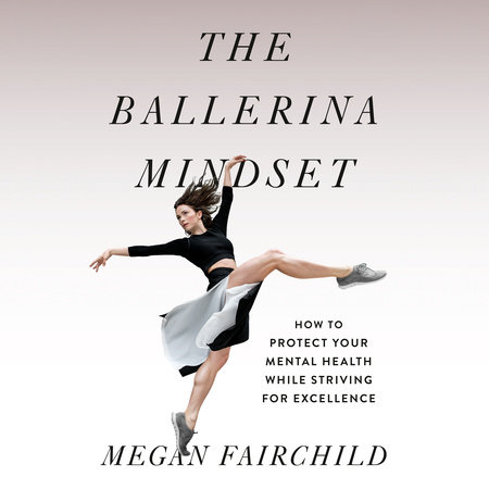 The Ballerina Mindset by Megan Fairchild