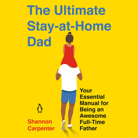 The Ultimate Stay-at-Home Dad by Shannon Carpenter