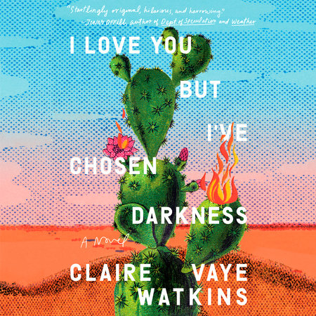 I Love You but I've Chosen Darkness by Claire Vaye Watkins