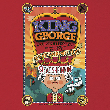 King George: What Was His Problem? by Steve Sheinkin