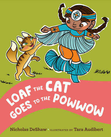 Loaf the Cat Goes To The Powwow by Nicholas DeShaw