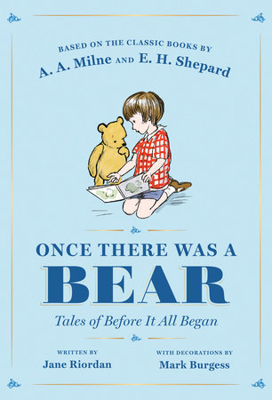 Once There Was a Bear by Jane Riordan and A. A. Milne; Illustrated by Mark Burgess and Ernest H. Shepard