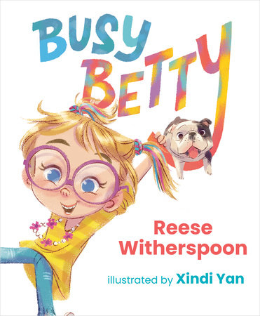 Busy Betty by Reese Witherspoon; illustrated by Xindi Yan