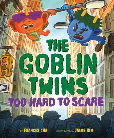 The Goblin Twins: Too Hard to Scare by Frances Cha