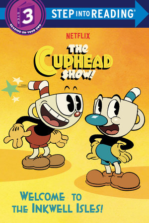 Welcome to the Inkwell Isles! (The Cuphead Show!) by Rachel Chlebowski