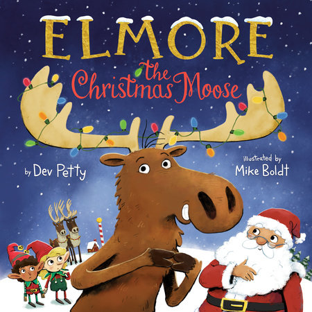 Elmore the Christmas Moose by Dev Petty and Mike Boldt