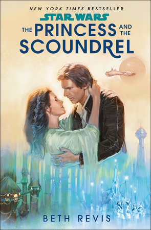 Star Wars: The Princess and the Scoundrel by Beth Revis