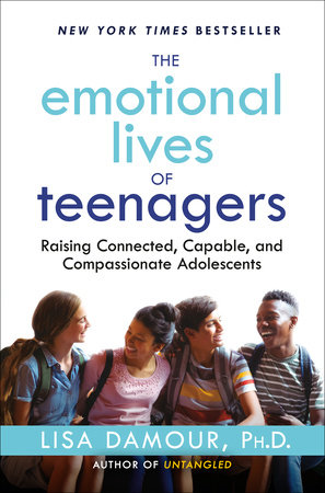 The Emotional Lives of Teenagers by Lisa Damour, Ph.D.