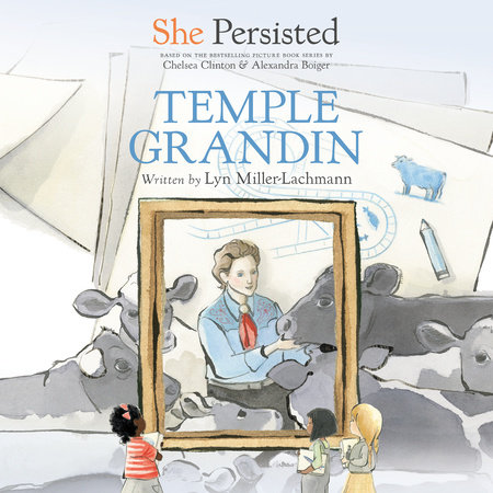 She Persisted: Temple Grandin by Lyn Miller-Lachmann and Chelsea Clinton