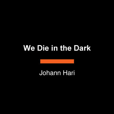 We Die in the Dark by Johann Hari