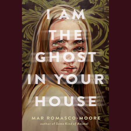 I Am the Ghost in Your House by Mar Romasco-Moore