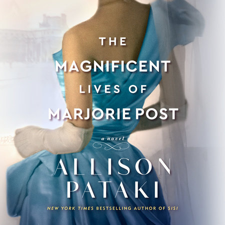 The Magnificent Lives of Marjorie Post by Allison Pataki