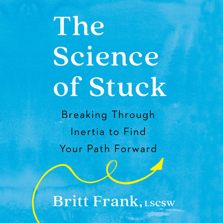The Science of Stuck by Britt Frank, LSCSW