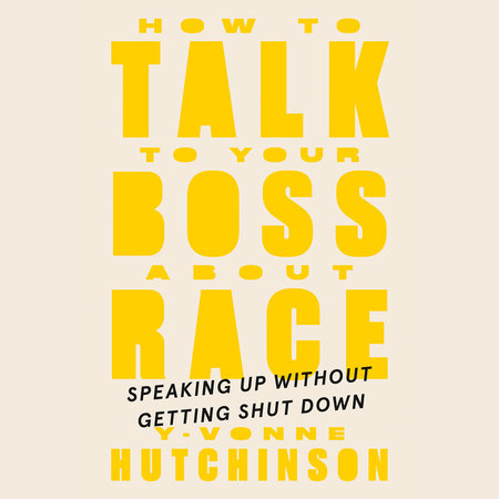How to Talk to Your Boss About Race by Y-Vonne Hutchinson