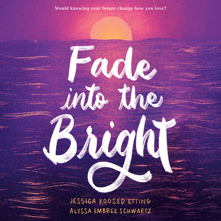 Fade into the Bright by Jessica Koosed Etting and Alyssa Embree Schwartz