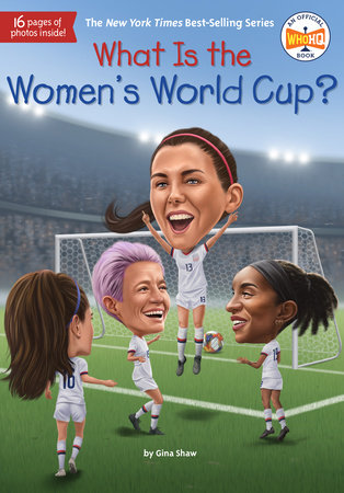 What Is the Women's World Cup? by Gina Shaw; Illustrated by Ted Hammond