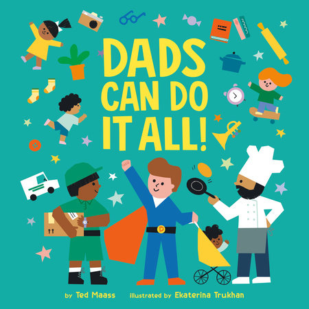Dads Can Do It All! by Ted Maass