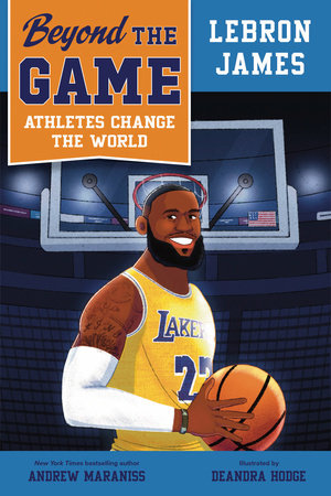 Beyond the Game: LeBron James by Andrew Maraniss