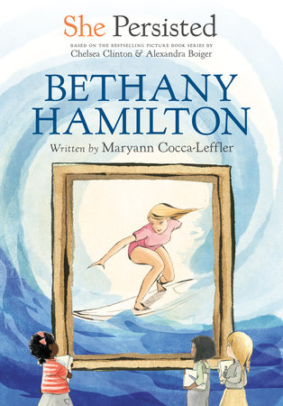 She Persisted: Bethany Hamilton by Maryann Cocca-Leffler and Chelsea Clinton