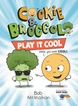 Cookie & Broccoli: Play It Cool by Bob McMahon