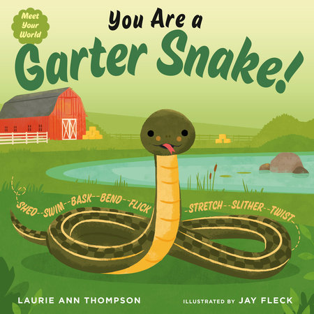 You Are a Garter Snake! by Laurie Ann Thompson; illustrated by Jay Fleck