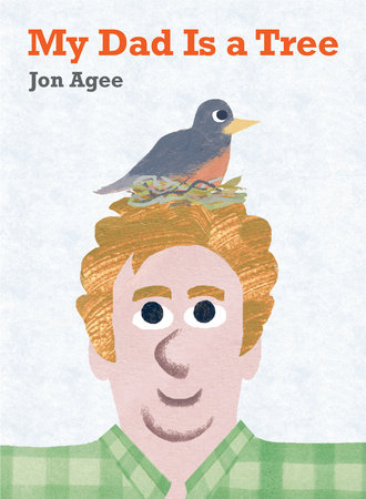 My Dad Is a Tree by Jon Agee