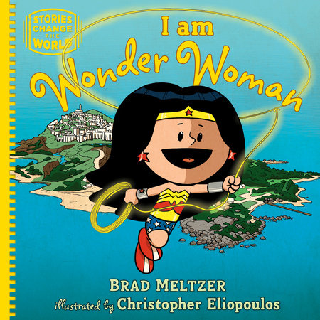 I am Wonder Woman by Brad Meltzer; illustrated by Christopher Eliopoulos