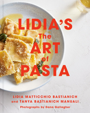 Lidia's The Art of Pasta by Lidia Matticchio Bastianich and Tanya Bastianich-Manuali