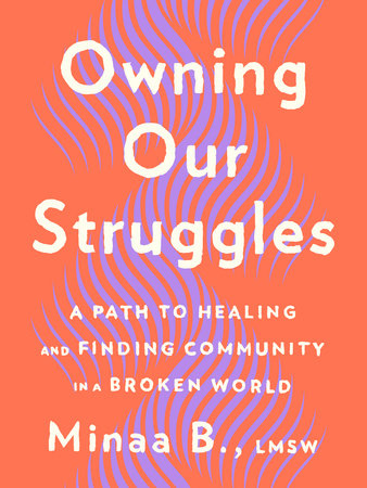 Owning Our Struggles by Minaa B.