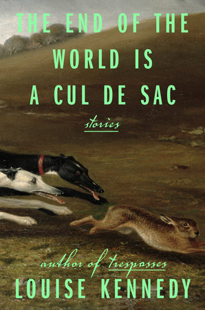 The End of the World Is a Cul de Sac by Louise Kennedy