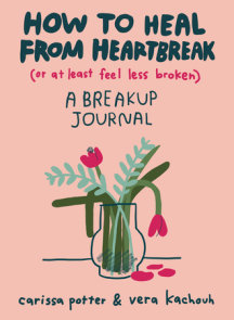 How to Heal from Heartbreak (or at Least Feel Less Broken)