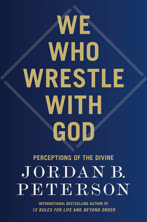 We Who Wrestle with God by Jordan B. Peterson