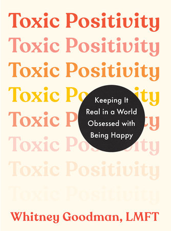 Toxic Positivity by Whitney Goodman, LMFT