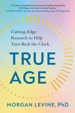 True Age by Morgan Levine, PhD