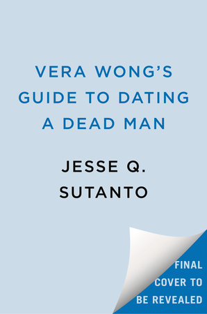 Vera Wong's Guide to Dating a Dead Man by Jesse Q. Sutanto