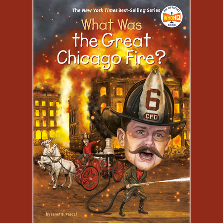 What Was the Great Chicago Fire? by Janet B. Pascal and Who HQ